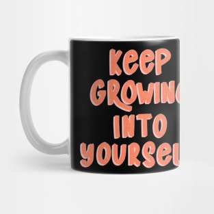 Keep Growing Into Yourself Mug